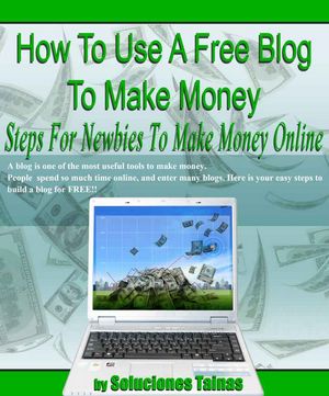 How To Use A Free Blog To Make Money